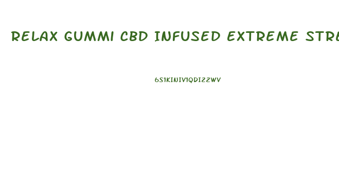 Relax Gummi Cbd Infused Extreme Strength