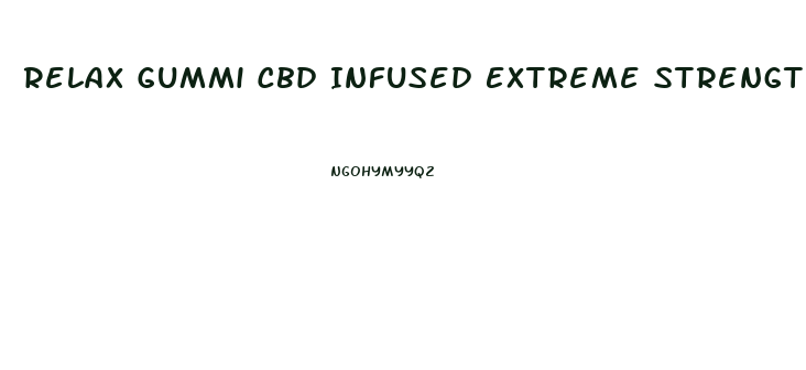 Relax Gummi Cbd Infused Extreme Strength