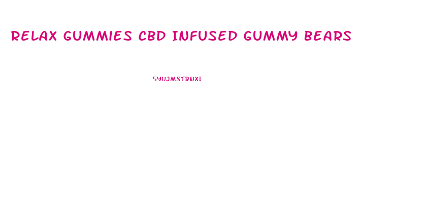 Relax Gummies Cbd Infused Gummy Bears