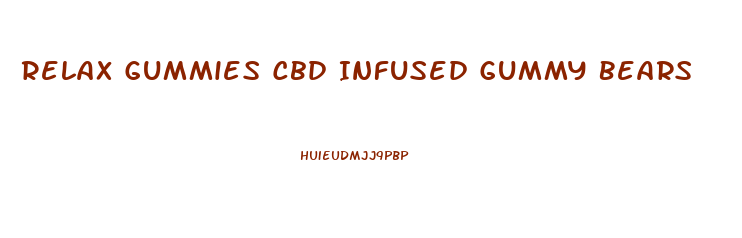 Relax Gummies Cbd Infused Gummy Bears