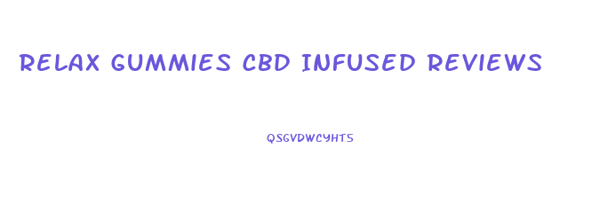 Relax Gummies Cbd Infused Reviews