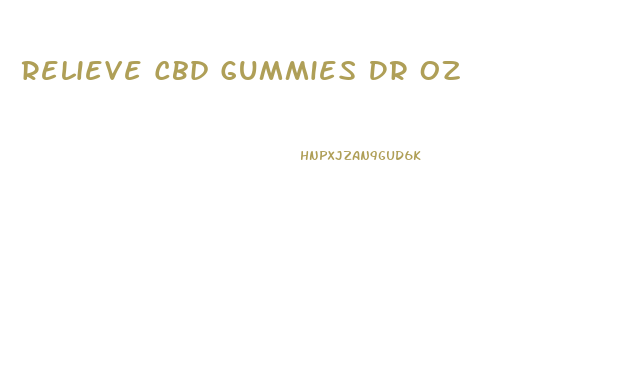 Relieve Cbd Gummies Dr Oz