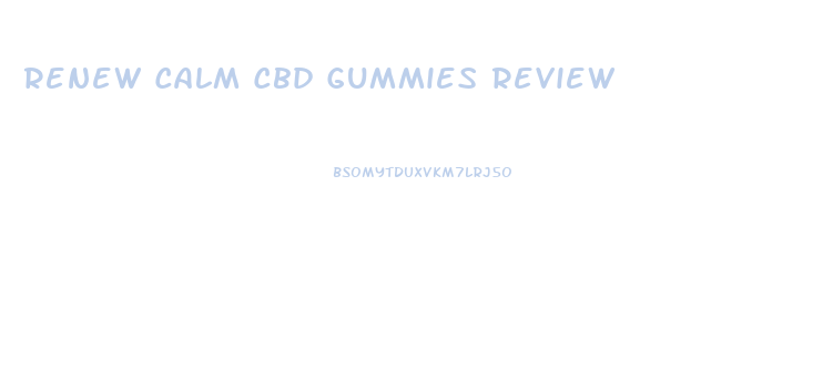 Renew Calm Cbd Gummies Review