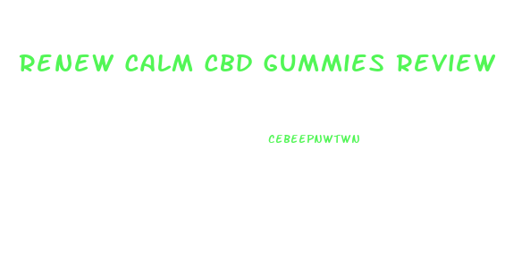 Renew Calm Cbd Gummies Review