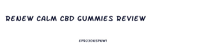 Renew Calm Cbd Gummies Review