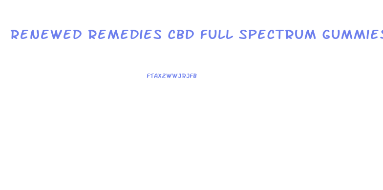 Renewed Remedies Cbd Full Spectrum Gummies