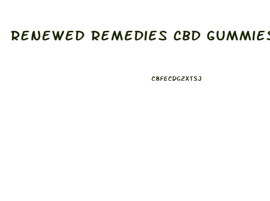 Renewed Remedies Cbd Gummies