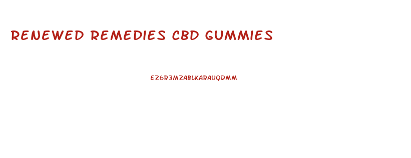 Renewed Remedies Cbd Gummies