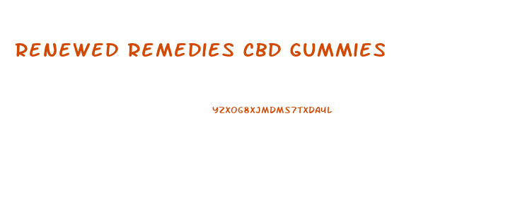 Renewed Remedies Cbd Gummies