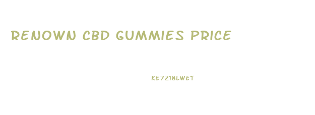 Renown Cbd Gummies Price