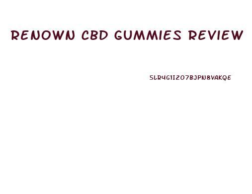 Renown Cbd Gummies Review