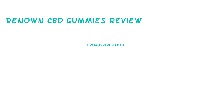 Renown Cbd Gummies Review