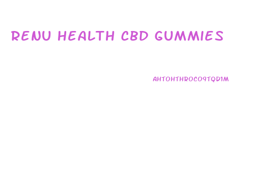 Renu Health Cbd Gummies