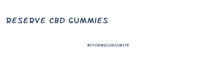 Reserve Cbd Gummies