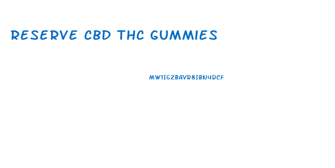 Reserve Cbd Thc Gummies