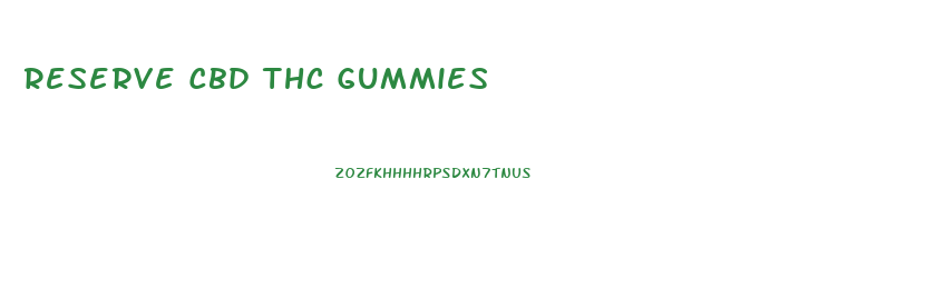 Reserve Cbd Thc Gummies