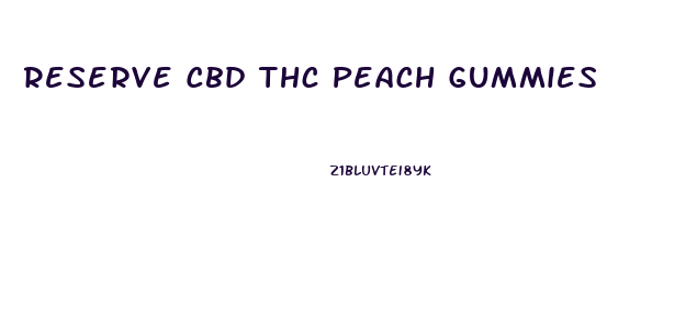 Reserve Cbd Thc Peach Gummies