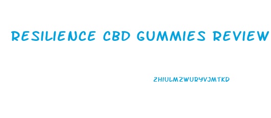 Resilience Cbd Gummies Review