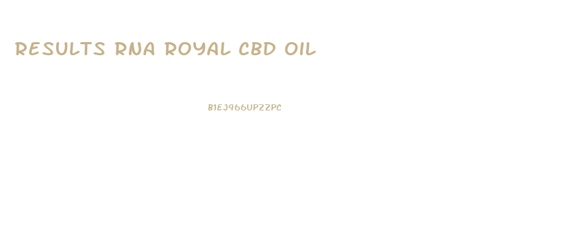 Results Rna Royal Cbd Oil