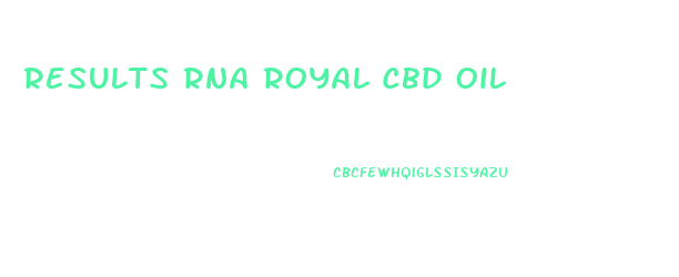 Results Rna Royal Cbd Oil