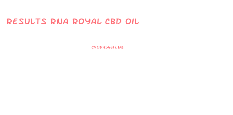Results Rna Royal Cbd Oil