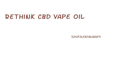 Rethink Cbd Vape Oil