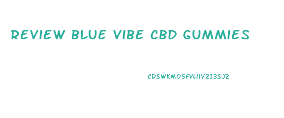 Review Blue Vibe Cbd Gummies