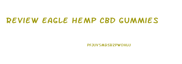 Review Eagle Hemp Cbd Gummies