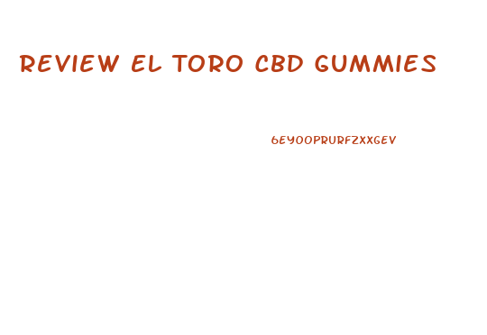 Review El Toro Cbd Gummies