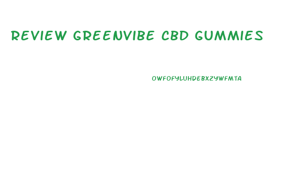 Review Greenvibe Cbd Gummies