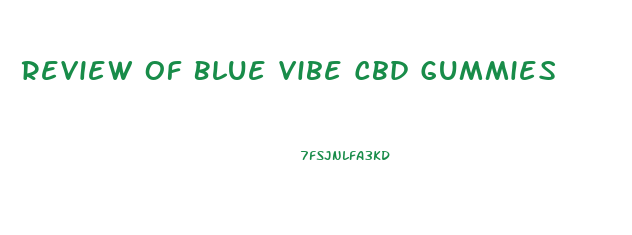 Review Of Blue Vibe Cbd Gummies