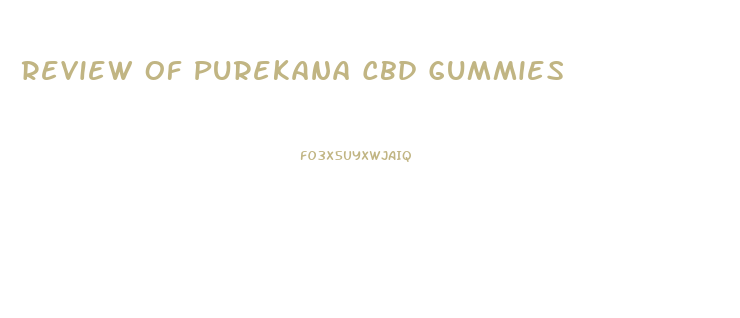 Review Of Purekana Cbd Gummies