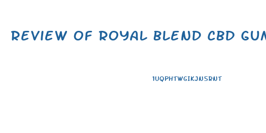 Review Of Royal Blend Cbd Gummies