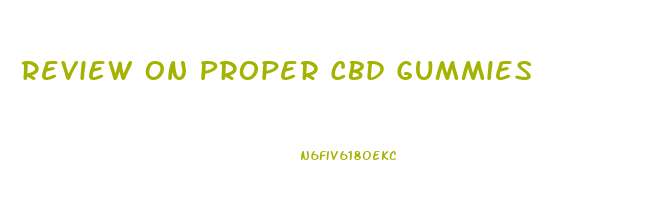 Review On Proper Cbd Gummies