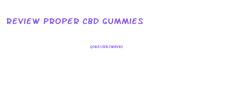 Review Proper Cbd Gummies