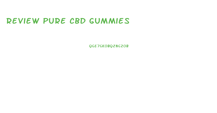 Review Pure Cbd Gummies