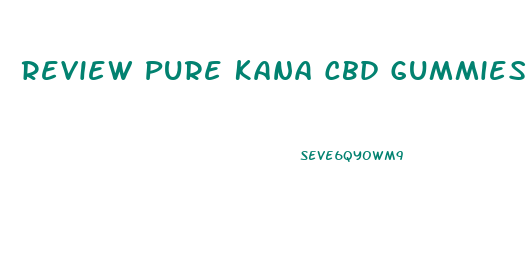 Review Pure Kana Cbd Gummies