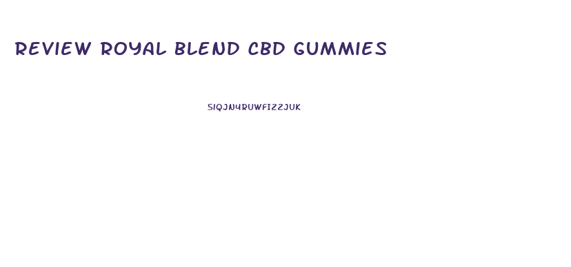 Review Royal Blend Cbd Gummies