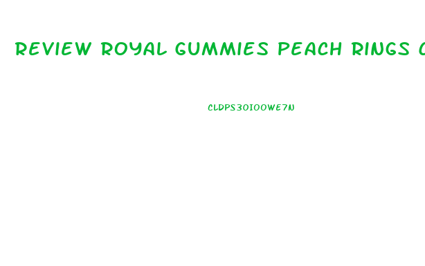 Review Royal Gummies Peach Rings Cbd