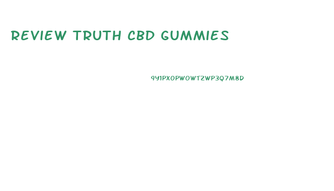 Review Truth Cbd Gummies