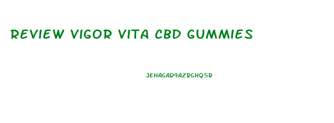 Review Vigor Vita Cbd Gummies