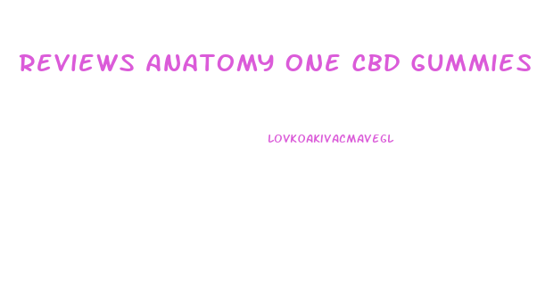 Reviews Anatomy One Cbd Gummies