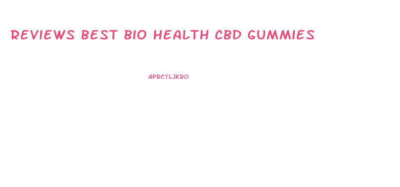Reviews Best Bio Health Cbd Gummies