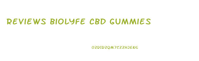 Reviews Biolyfe Cbd Gummies