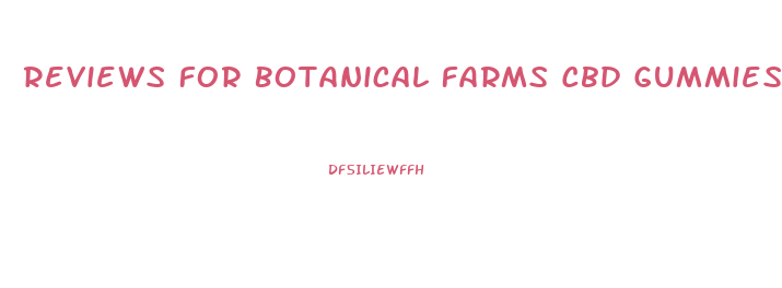 Reviews For Botanical Farms Cbd Gummies