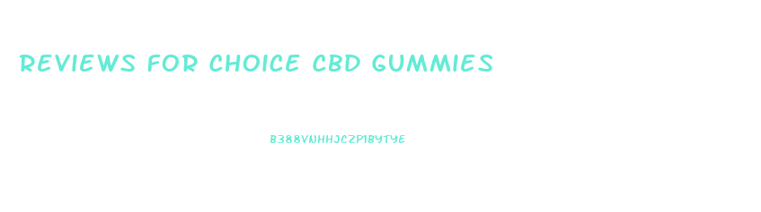 Reviews For Choice Cbd Gummies