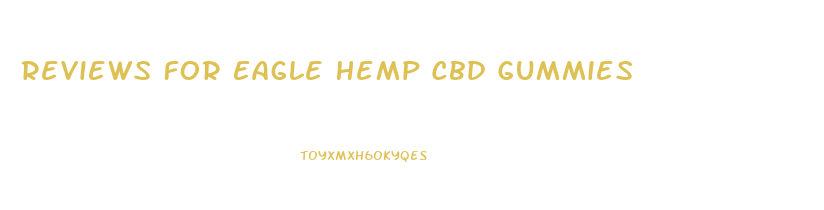 Reviews For Eagle Hemp Cbd Gummies