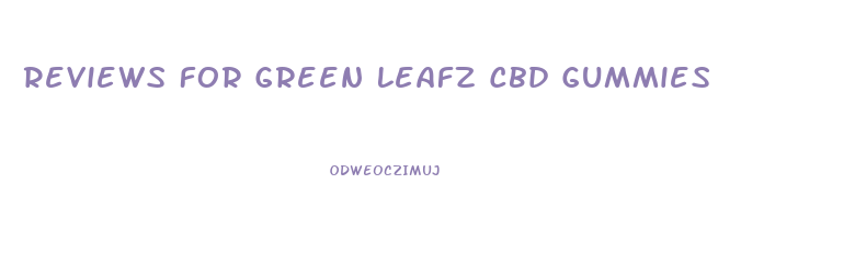 Reviews For Green Leafz Cbd Gummies