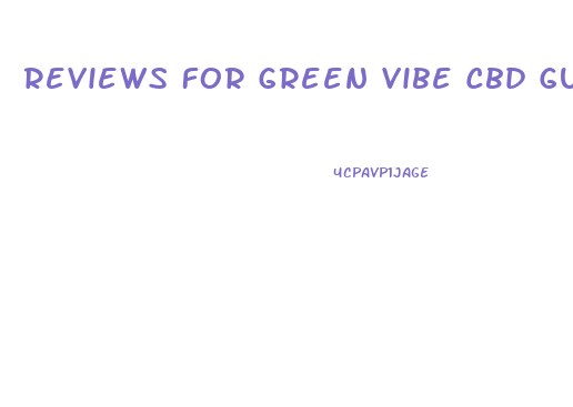 Reviews For Green Vibe Cbd Gummies