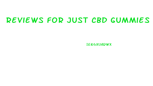 Reviews For Just Cbd Gummies